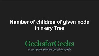 Number of children of given node in n-ary Tree | GeeksforGeeks