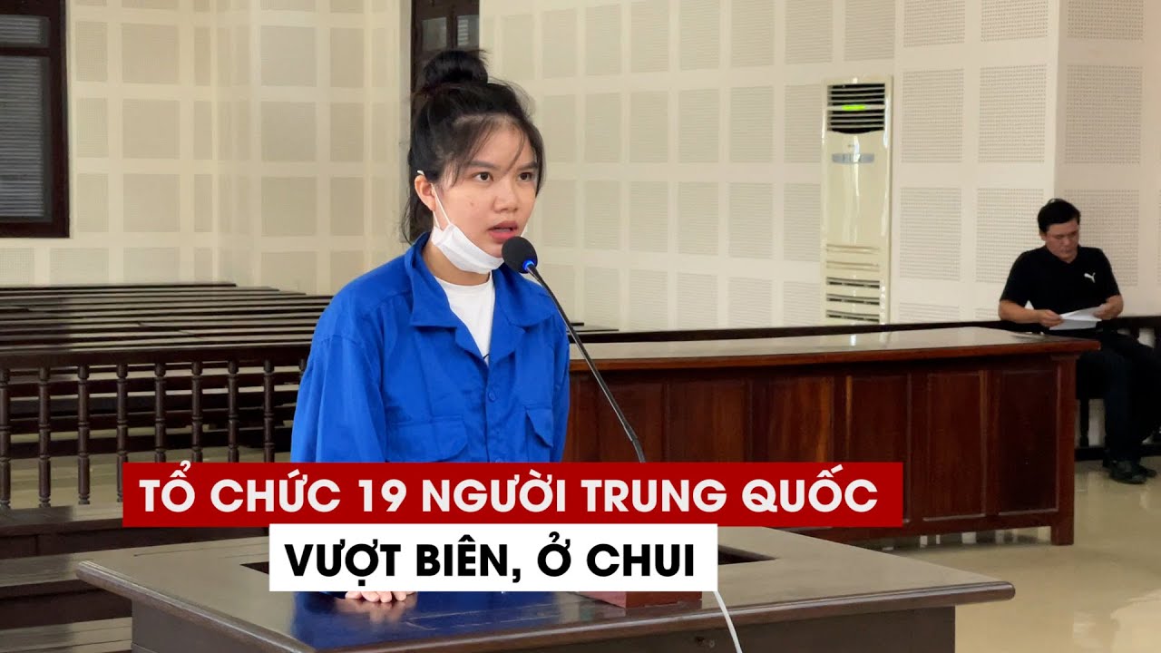 Tổ chức cho 19 người Trung Quốc vượt biên, ở chui, 2... - youtube