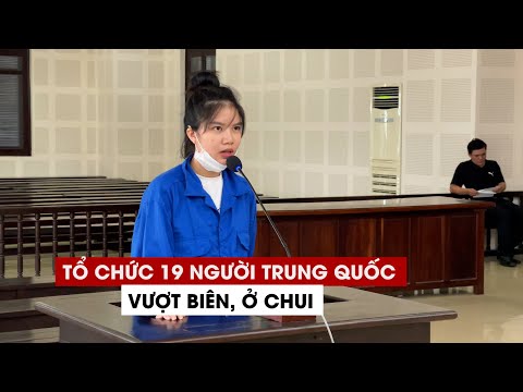 Video Tổ chức cho 19 người Trung Quốc vượt biên, ở chui, 2... - youtube