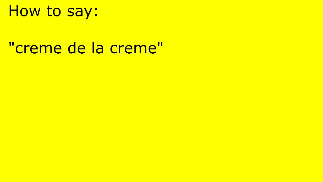 How To Pronounce Creme De La Creme YouTube