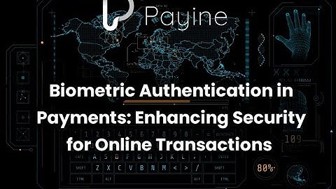 Biometric Authentication in Payments: Enhancing Security for Online Transactions