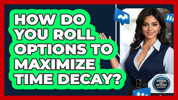 How Do You Roll Options To Maximize Time Decay? - Stock and Options Playbook