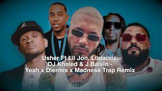 Usher Ft Lil Jon, Ludacris, DJ Khaled & J Balvin - Yeah x Dientes x Madness Trap Remix