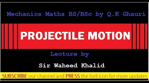 Projectile motion Mechanics Maths Lecture 6 by sir Waheed Khalid in Urdu
