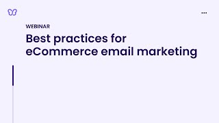 Webinar 31: Best Practices for eCommerce Email Marketing