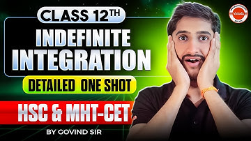 Indefinite Integration Full Chapter in One Shot | Class 12 | HSC & MHT-CET | Maths By Govind Sir
