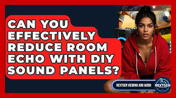 Can You Effectively Reduce Room Echo With DIY Sound Panels? - NextGen Viewing and Audio