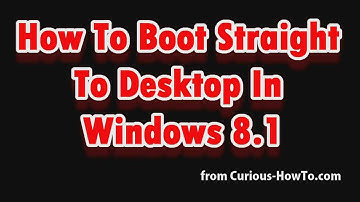 How To Boot Straight To Desktop In Windows 8.1
