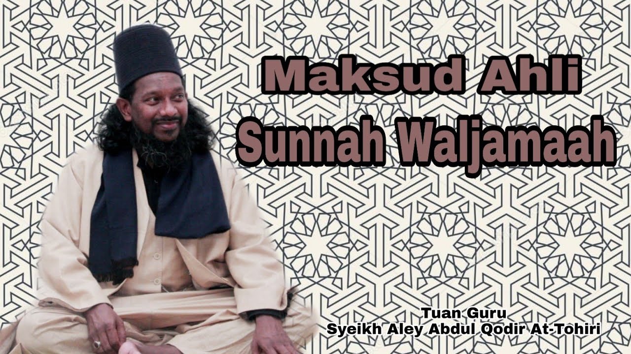 Maksud Ahli Sunnah Waljamaah Tuan Guru Syeikh Aley Abdul Qodir At Tohiri Youtube