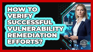How To Verify Successful Vulnerability Remediation Efforts?