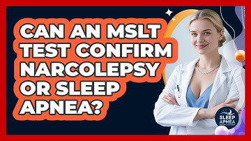 Can An MSLT Test Confirm Narcolepsy Or Sleep Apnea? - Sleep Apnea Support Network