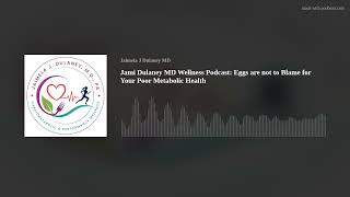 Jami Dulaney MD Wellness Podcast: Eggs are not to Blame for Your Poor Metabolic Health