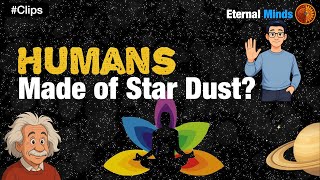 Are Humans REALLY Made of Star Dust Dark Matter Energy