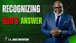 Recognizing God's Answer - Bishop T.D. Jakes Motivation