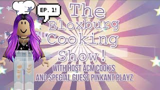 The Bloxburg Cooking show- Season Permiere Ep.1