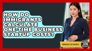 How Do Immigrants Calculate One-time Business Startup Costs? - Immigrant Job Answers