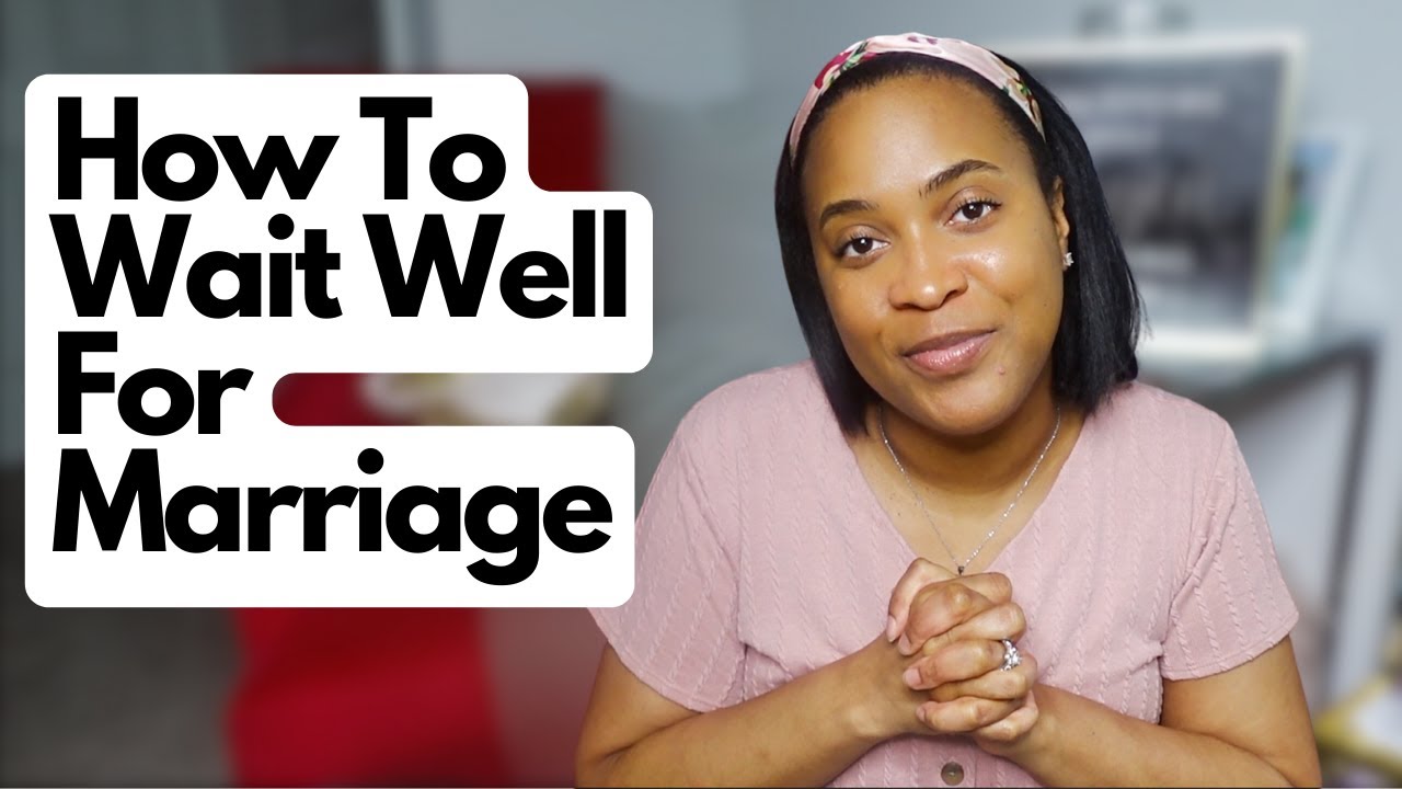 How To Wait Well For Marriage | Advice