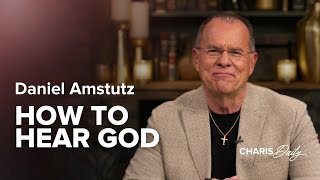 How to Hear God - Daniel Amstutz - Charis Daily - Season 10 Ep. 8