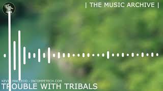 Kevin Macleod ~ Trouble with Tribals [ The Music Archive ]
