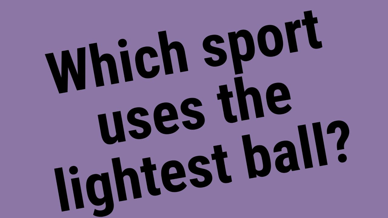 Which sport uses the lightest ball? YouTube
