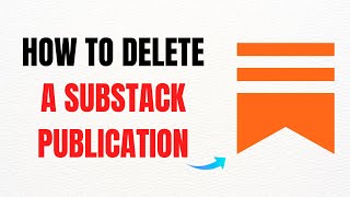 How to Delete a Substack Publication – Full Guide