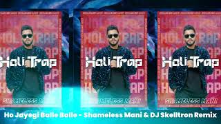 Ho Jayegi Balle Balle - Shameless Mani \u0026 DJ Skelltron Remix