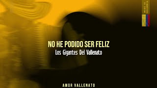 Los Gigantes Del Vallenato - No He Podido Ser Feliz | Amor Vallenato