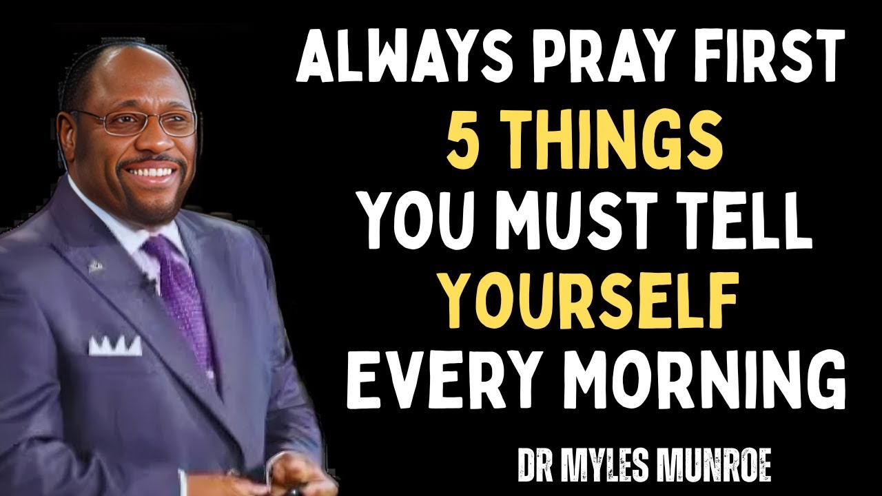 5 Powerful Things to Tell Yourself Every Morning Boost Confidence & Success Dr Myles Munroe