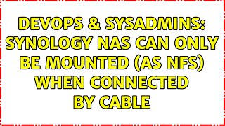 DevOps & SysAdmins: Synology NAS can only be mounted (as nfs) when connected by cable