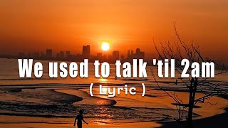 We Used To Talk Til 2Am Lyric