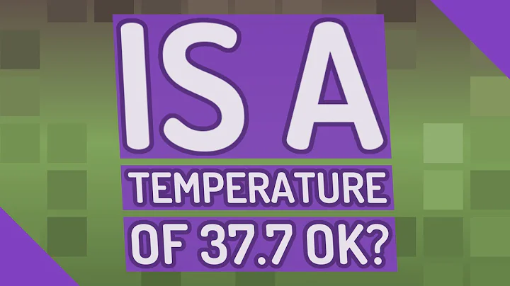 Is a temperature of 37.7 OK?
