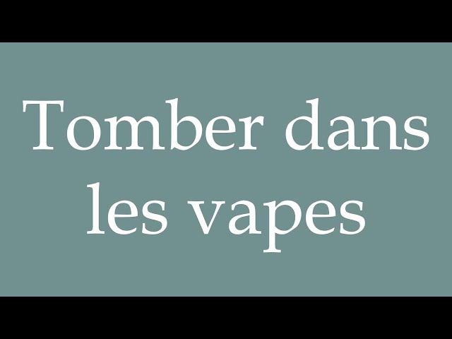 How to Pronounce ''Tomber dans les vapes'' (Fall into the vapors) Correctly  in French - YouTube