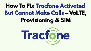How To Fix Tracfone Activated But Cannot Make Calls – VoLTE, Provisioning & SIM