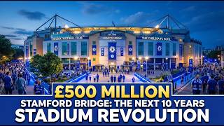 Stamford Bridge: The Next 10 Years of Development and Chelsea's Stadium Future