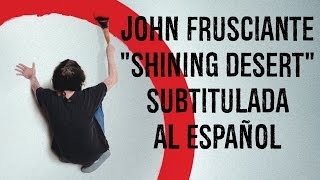 John Frusciante - Shining desert (sub español)