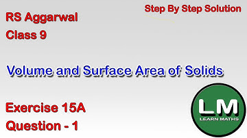 Volume and Surface Area of Solids| Class 9 Exercise 15A Question 1 | RS Aggarwal | Learn Maths