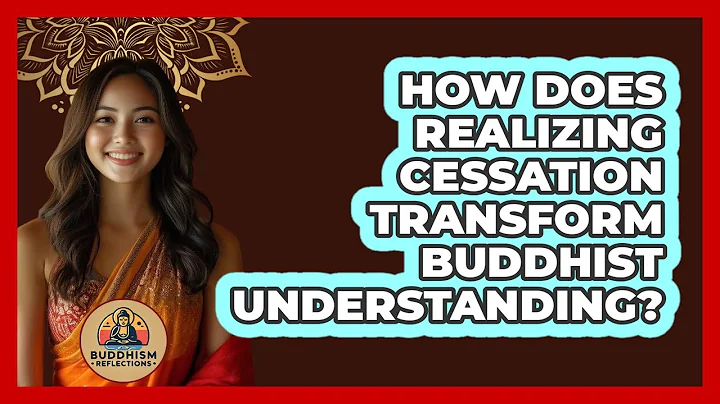 How Does Realizing Cessation Transform Buddhist Understanding?