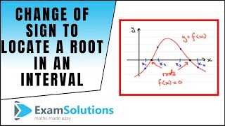 Change of Sign Method to Locate a Root in an interval : ExamSolutions