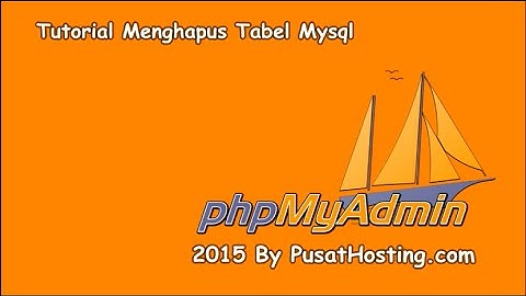 Tutorial Menghapus Tabel Mysql Dengan Phpmyadmin By Pusathosting