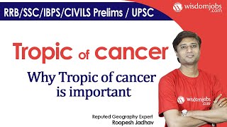 Tropic of Cancer l Why Tropic of Cancer is important - UPSC/State-PCS/SSC-CGL/Railways @Wisdom jobs