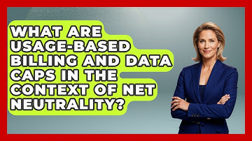 What Are Usage-based Billing And Data Caps In The Context Of Net Neutrality?