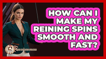 How Can I Make My Reining Spins Smooth And Fast? - The Horses Stable