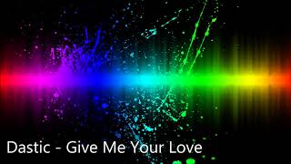 Dastic - Give Me Your Love (Radio Edit)