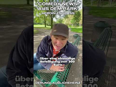 Comedy News aus dem Park - es droht Heroin Knappheit.