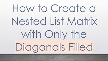 How to Create a Nested List Matrix with Only the Diagonals Filled