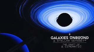 ORIGINAL DRAFT: Galaxies Unbound: A Stellar Odyssey™ | A Cinematic