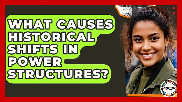 What Causes Historical Shifts In Power Structures? - Anthropology Insights