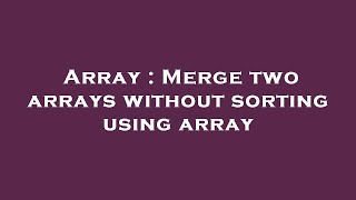 Array : Merge two arrays without sorting using array Profile