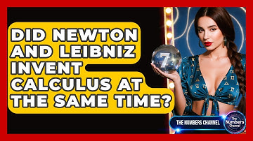 Did Newton And Leibniz Invent Calculus At The Same Time? - The Numbers Channel