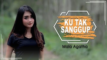 Mala Agatha - Ku Tak Sanggup (Official Music Video)